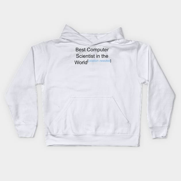 Best Computer Scientist in the World - Citation Needed! Kids Hoodie by lyricalshirts